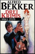 Cover-Bild zum Titel 'Drei Krimis März 2026' von 'Alfred Bekker'