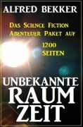 Cover-Bild zum Titel 'Unbekannte Raumzeit: Das Science Fiction Abenteuer Paket auf 1200 Seiten' von 'Alfred Bekker'