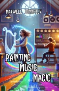 Cover-Bild zum Titel 'Painting Music Magic' von 'Maxwell Donnelly'