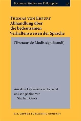 Abhandlung uber die bedeutsamen Verhaltensweisen der Sprache. [Tractatus de Modis significandi.] - Thomas Erfurt