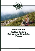 Cover-Bild zum Titel 'Türkiye Turizmi Ba¿lam¿nda Ortado¿u Pazar¿' von 'Ya¿ar Sar¿, Gülsün Y¿ld¿r¿m'
