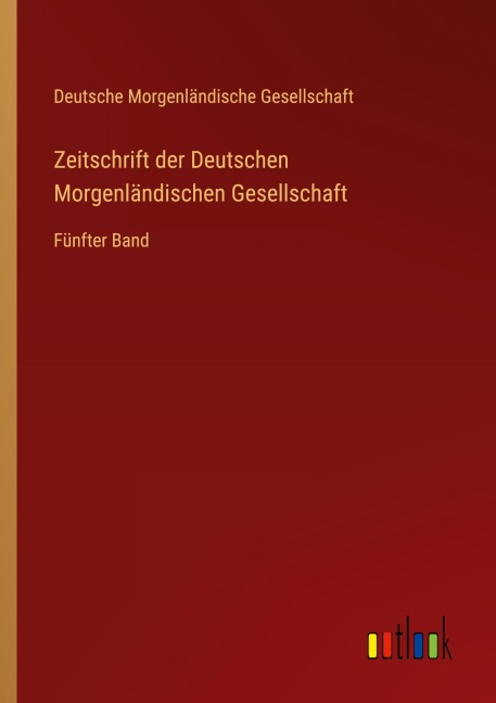 Zeitschrift der Deutschen Morgenländischen Gesellschaft - Deutsche Morgenländische Gesellschaft