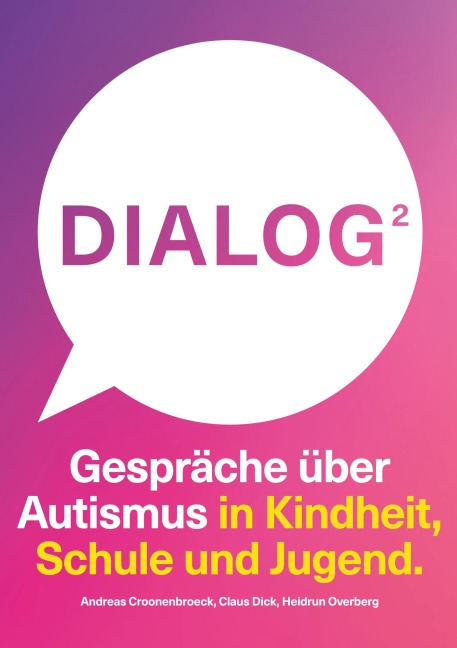 Dialog 2. Gespräche über Autismus in Kindheit, Schule und Jugend. - Andreas Croonenbroeck, Claus Dick, Heidrun Overberg