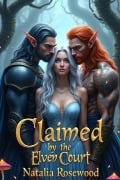 Cover-Bild zum Titel 'Claimed by the Elven Court (The Elf Kings' Claim)' von 'Natalia Rosewood'