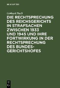 Die Rechtsprechung des Reichsgerichts in Strafsachen zwischen 1933 und 1945 und ihre Fortwirkung in der Rechtsprechung des Bundesgerichtshofes - Gerhard Pauli