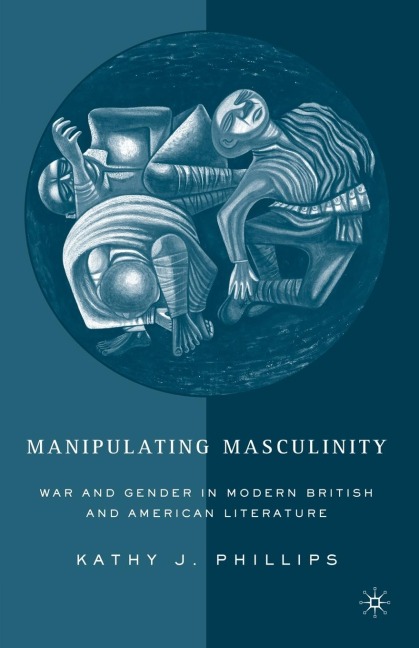 Manipulating Masculinity - K. Phillips