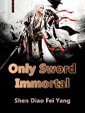 Cover-Bild zum Titel 'Only Sword Immortal' von 'Shen DiaoFeiYang'