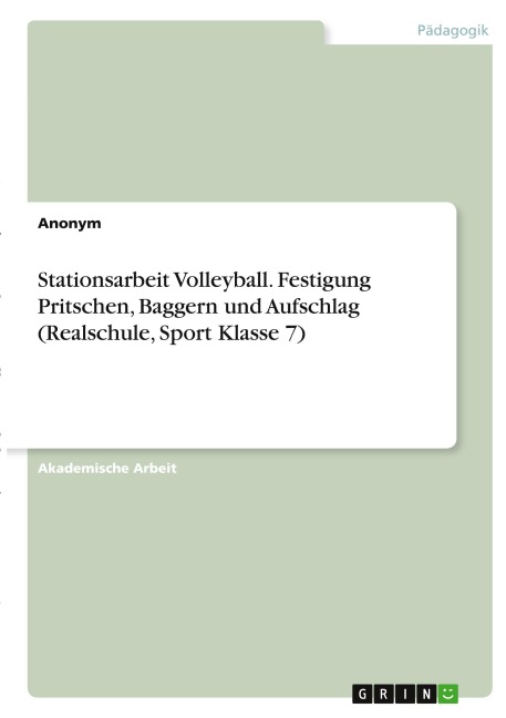 Stationsarbeit Volleyball. Festigung Pritschen, Baggern und Aufschlag (Realschule, Sport Klasse 7) - Anonymous