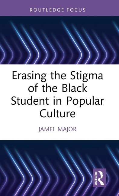 Erasing the Stigma of the Black Student in Popular Culture - Jamel Major