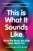 Cover-Bild zum Titel 'This Is What It Sounds Like' von 'Susan Rogers, Ogi Ogas'