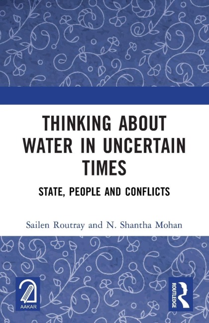Thinking about Water in Uncertain Times - Sailen Routray, N. Shantha Mohan