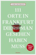 Cover-Bild zum Titel '111 Orte in Frankfurt, die man gesehen haben muss' von 'Laura Bachmann'