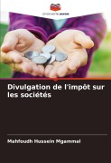 Cover-Bild zum Titel 'Divulgation de l'impôt sur les sociétés' von 'Mahfoudh Hussein Mgammal'