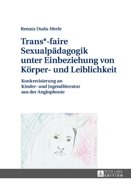 Trans*-faire Sexualpädagogik unter Einbeziehung von Körper- und Leiblichkeit - Renata Duda-Merle