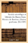 Société Scientifique Et Littéraire Des Basses-Alpes. Histoire de Barrême. Oeuvre Posthume - Sans Auteur