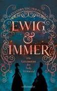 Ewig & immer - Die Geheimnisse der Lady Halewood - Alexandra Fischer-Hunold