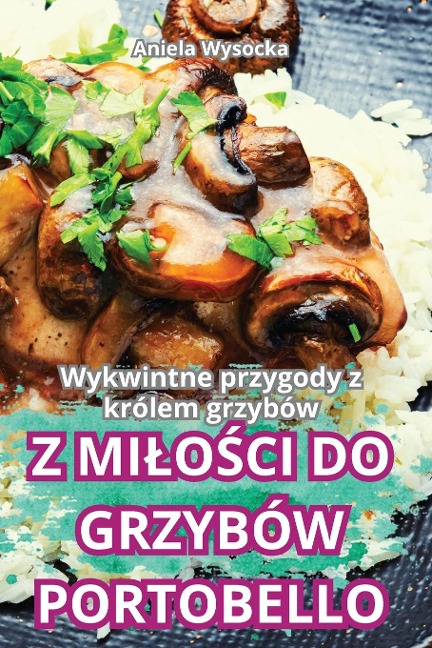 Z MI¿O¿CI DO GRZYBÓW PORTOBELLO - Aniela Wysocka