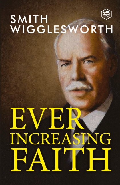 Ever Increasing Faith - Smith Wigglesworth