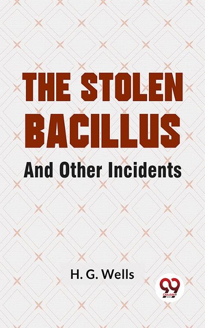 The Stolen Bacillus And Other Incidents - H. G. Wells