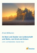Cover-Bild zum Titel 'Im Bann und Zauber von Leidenschaft und Wahn, von Ernst und Scherz' von 'Ernst Willkomm'