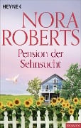 Pension der Sehnsucht - Nora Roberts
