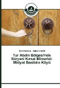 Cover-Bild zum Titel 'Tur Abdin Bölgesi'nde Süryani K¿rsal Mimarisi: Midyat Basibirn Köyü' von 'Berrin Karaka¿, Kamuran Sami'