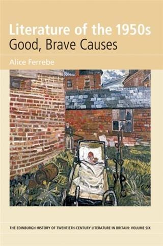 Literature of the 1950s: Good, Brave Causes - Alice Ferrebe