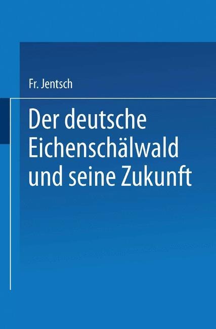 Der deutsche Eichenschälwald und seine Zukunft - Friedrich Jentsch