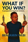 Cover-Bild zum Titel 'What If You Win? A perspective-inspired mindset.' von 'Benjamin Webi'