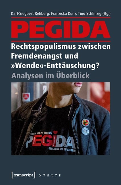 PEGIDA - Rechtspopulismus zwischen Fremdenangst und »Wende«-Enttäuschung? - 