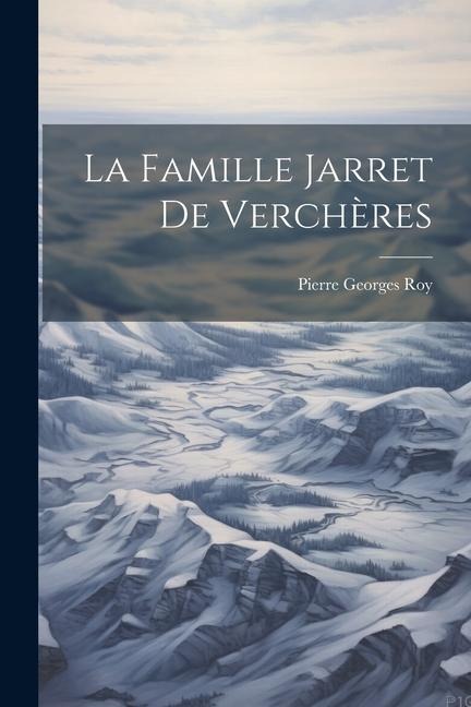 La Famille Jarret De Verchères - Pierre Georges Roy