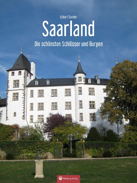 Saarland Die schönsten Schlösser und Burgen - Eckart Sander