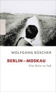 Cover-Bild zum Titel 'Berlin - Moskau' von 'Wolfgang Büscher'