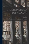 ... Il Crepuscolo Dei Filosofi: Kant, Hegel, Schopenhauer, Comte, Spencer, Nietzsche - Giovanni Papini