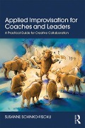 Cover-Bild zum Titel 'Applied Improvisation for Coaches and Leaders' von 'Susanne Schinko-Fischli'