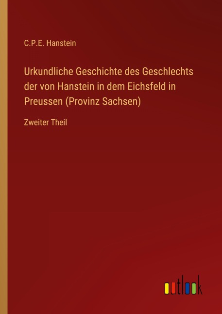 Urkundliche Geschichte des Geschlechts der von Hanstein in dem Eichsfeld in Preussen (Provinz Sachsen) - C. P. E. Hanstein