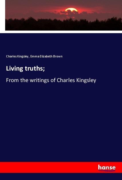 Living truths; - Charles Kingsley, Emma Elizabeth Brown