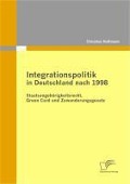 Cover-Bild zum Titel 'Integrationspolitik in Deutschland nach 1998: Staatsangehörigkeitsrecht, Green Card und Zuwanderungsgesetz' von 'Christian Hoffmann'