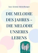 Cover-Bild zum Titel 'Die Melodie des Jahres - Die Melodie unseres Lebens' von 'Ines-Kristin Michelberger'