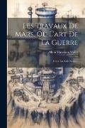 Les Travaux De Mars, Ou L'art De La Guerre: Divisé En Trois Parties... - Allain Manesson Mallet