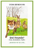 Drei Freunde? Hase, Kaninchen, Fuchs - Sylvia Brinkmann