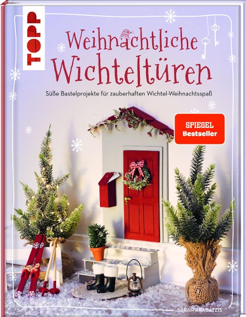 Weihnachtliche Wichteltüren. Süße Bastelprojekte für zauberhaften Wichtel-Weihnachtsspaß. SPIEGEL Bestseller - Sarah Arabatzis