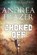 Choked Off (The Falconer Files Murder Mysteries, #2) - Andrea Frazer