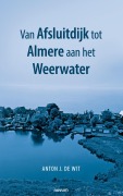 Cover-Bild zum Titel 'Van Afsluitdijk tot Almere aan het Weerwater' von 'Anton J. de Wit'