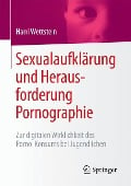 Sexualaufklärung und Herausforderung Pornographie - Harri Wettstein