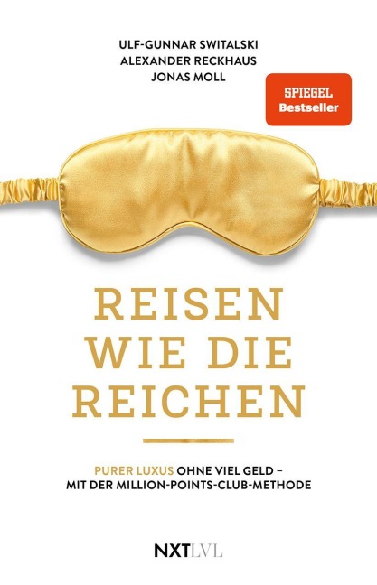 Reisen wie die Reichen - Purer Luxus ohne viel Geld mit der Million-Points-Club-Methode, Spiegelbestseller, Meilen sammeln, Business Class & First Class fliegen, Luxushotels buchen, Travel Hacking Anleitung - Ulf-Gunnar Switalski, Jonas Moll, Alexander Reckhaus