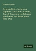 Cover-Bild zum Titel 'Christoph Martin, Freiherr von Degenfeld, General der Venezianer, General-Gouverneur von Dalmazien und Albanien, und dessen Söhne (1600-1733)' von 'Andreas Thürheim'