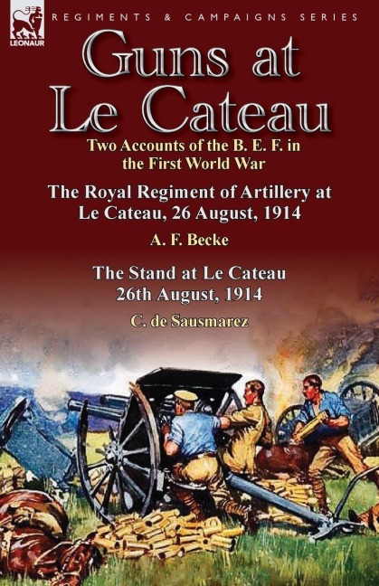 Guns at Le Cateau - A. F. Becke, C. De Sausmarez
