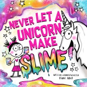 Cover-Bild zum Titel 'Never Let a Unicorn Make Slime' von 'Diane Alber'