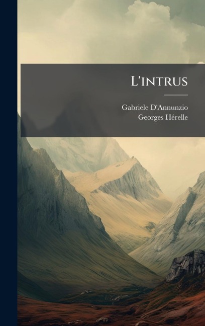 L'intrus - Gabriele D'Annunzio, Georges Hã(c)Relle
